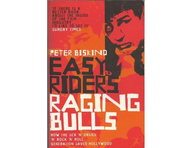 Easy Riders, Raging Bulls : How the Sex-drugs-and Rock 'n' Roll Generation Changed Hollywood