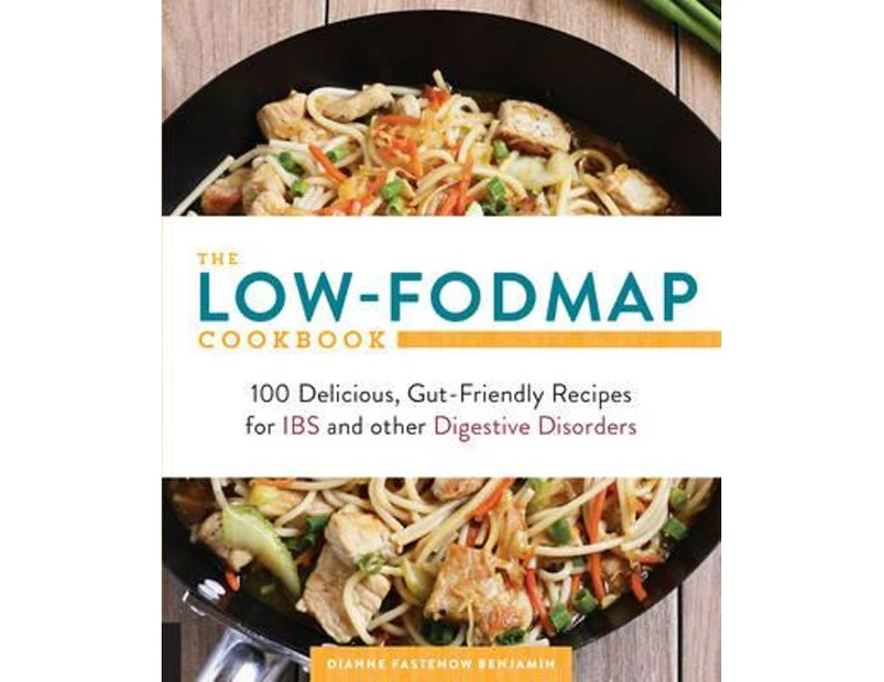 The Low-FODMAP Cookbook : 100 Delicious, Gut-Friendly Recipes for IBS and Other Digestive Disorders