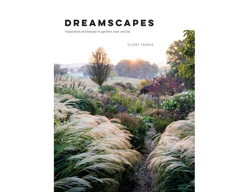 Dreamscapes : Inspiration and beauty in gardens near and far