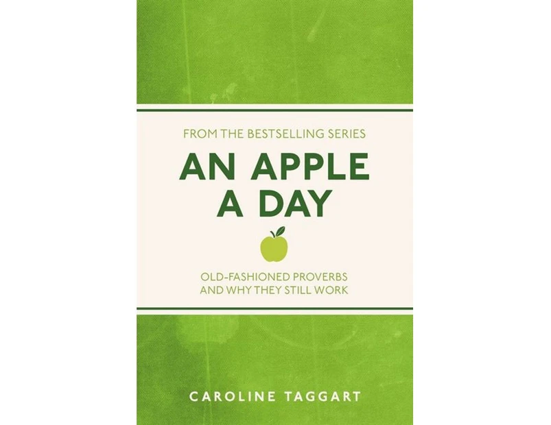 An Apple a Day : Old-Fashioned Proverbs and Why They Still Work