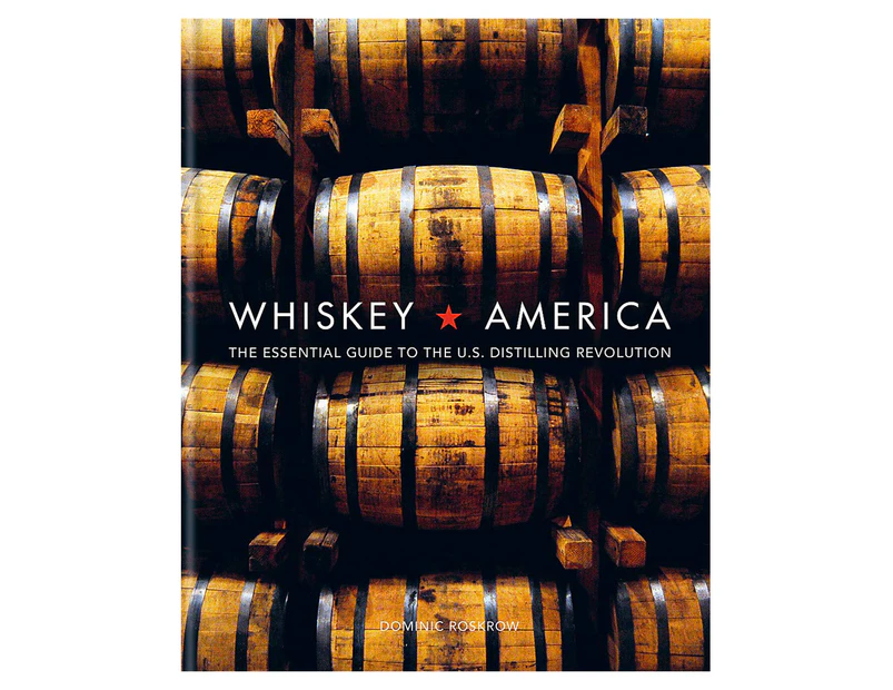 Whiskey America: The Essential Guide to the U.S. Distilling Revolution Hardback Book by Dominic Roskrow