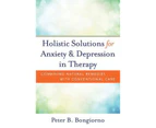 Holistic Solutions for Anxiety & Depression in Therapy : Combining Natural Remedies with Conventional Care