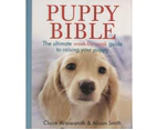 Puppy Bible : The Ultimate Week-by-Week Guide to Raising Your Puppy