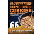 The Campside Guide to Dutch Oven Cooking : 66 Easy, Delicious Recipes for Backpackers, Day Hikers, and Campers
