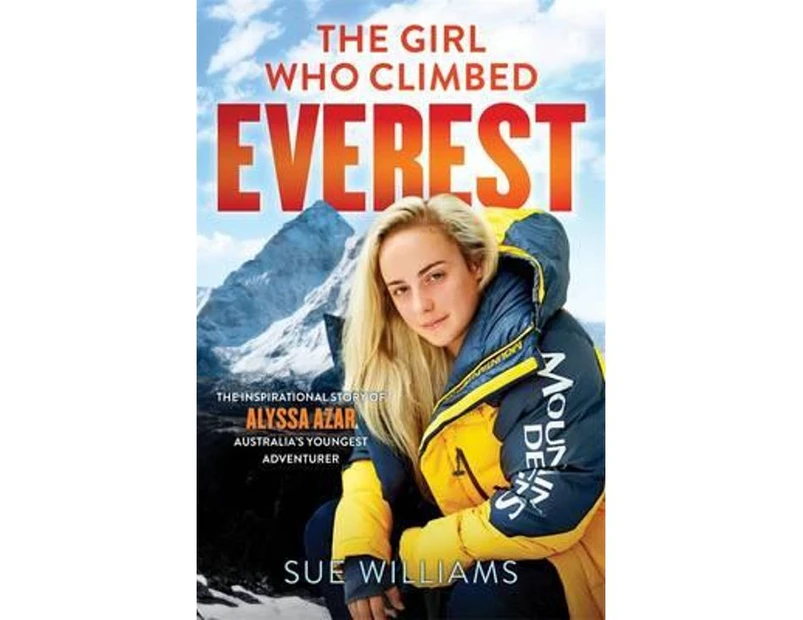 The Girl Who Climbed Everest : The Inspirational Story of Alyssa Azar, Australia's Youngest Adventurer