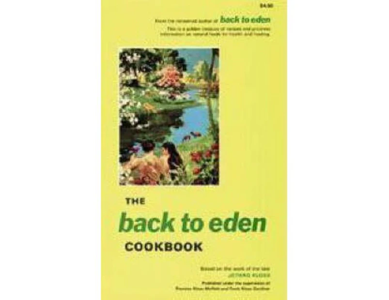 Back to Eden Cook Book : Original Recipes and Nutritional Information from One of the Great Pioneers in the Imaginative Use of Natural Foods