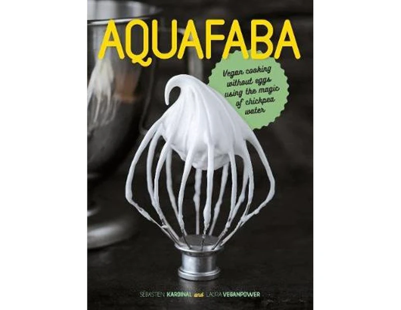 Aquafaba : Vegan Cooking Without Eggs Using the Magic of Chickpea Water