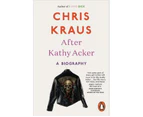 After Kathy Acker : A Biography
