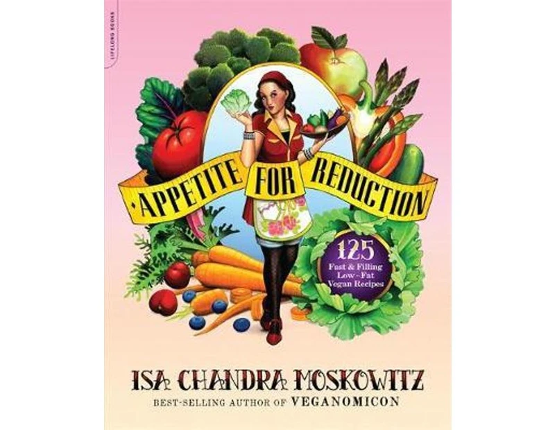 Appetite for Reduction :  125 Fast and Filling Low-Fat Vegan Recipes