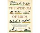 The Wisdom of Birds : An Illustrated History of Ornithology