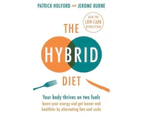 The Hybrid Diet : Your body thrives on two fuels - discover how to boost your energy and get leaner and healthier by alternating fats and carbs
