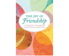 The Joy Of Friendship : A Thoughtful and Inspiring Collection of 200 Quotations