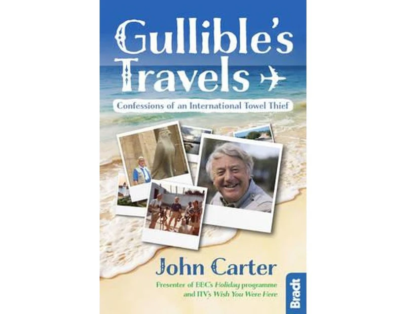 Gullible's Travels : Confessions of an International Towel Thief from the Presenter of Bbc's Holiday Programme and Itv's Wish You Were Here