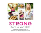 STRONG : Over 80 Exercises and 40 Recipes For Achieving A Fit, Healthy and Balanced Body