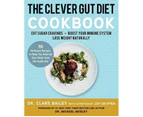 The Clever Gut Diet Cookbook : 150 Delicious Recipes to Help You Nourish Your Body from the Inside Out