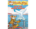 Save the White Whale! : Geronimo Stilton : Book 45