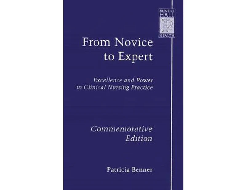 From Novice to Expert : Excellence and Power in Clinical Nursing Practice