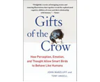 Gifts of the Crow : How Perception, Emotion, and Thought Allow Smart Birds to Behave Like Humans