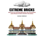 Extreme Bricks : Spectacular, Record-breaking, and Astounding Lego Projects from Around the World