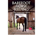 Barefoot Horse Keeping : The Integrated Horse