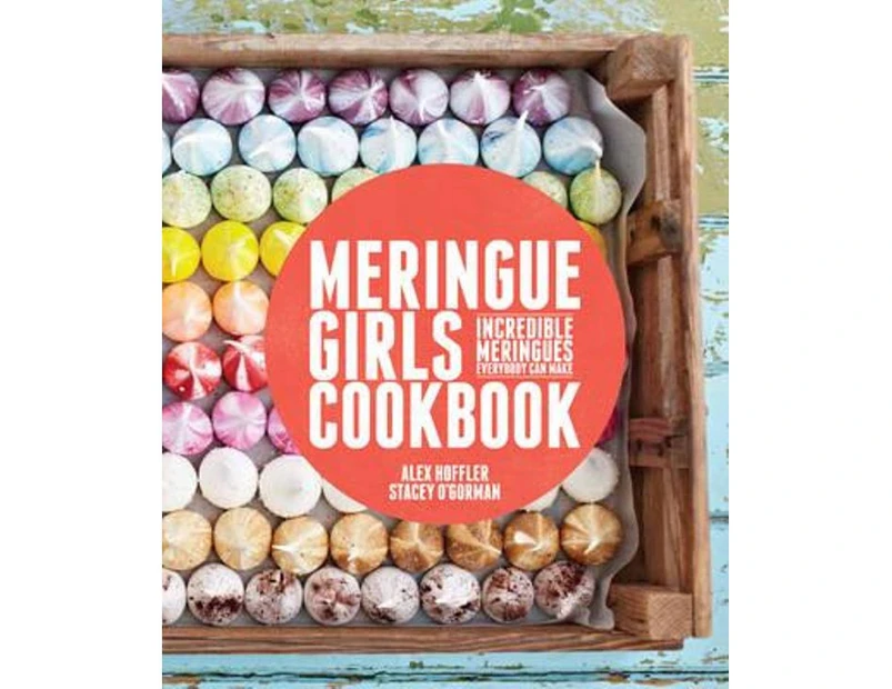 Meringue Girls Cookbook : Incredible meringues everybody can make