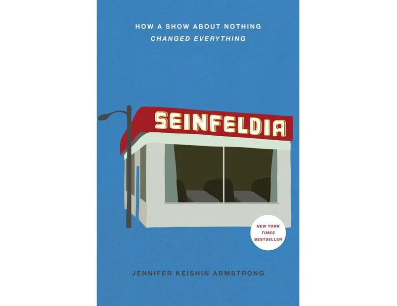 Seinfeldia : How a Show About Nothing Changed Everything