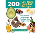 200 Low-Carb, High-Fat Recipes : Easy Recipes to Jumpstart Your Low-Carb Weight Loss