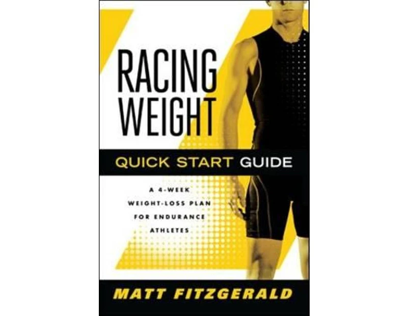 Racing Weight Quick Start Guide : A 4-Week Weight-Loss Plan for Endurance Athletes