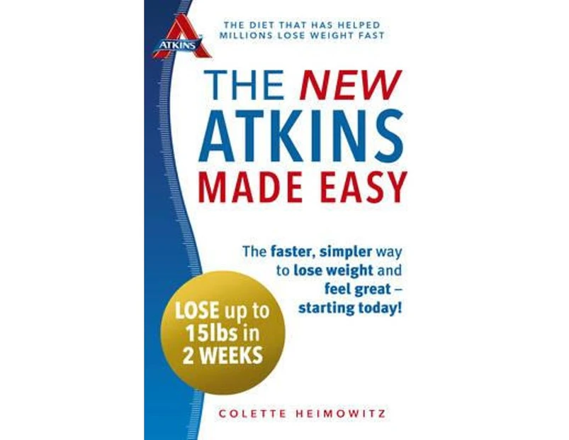 The New Atkins Made Easy : The Faster, Simpler Way to Lose Weight and Feel Great - Starting Today!