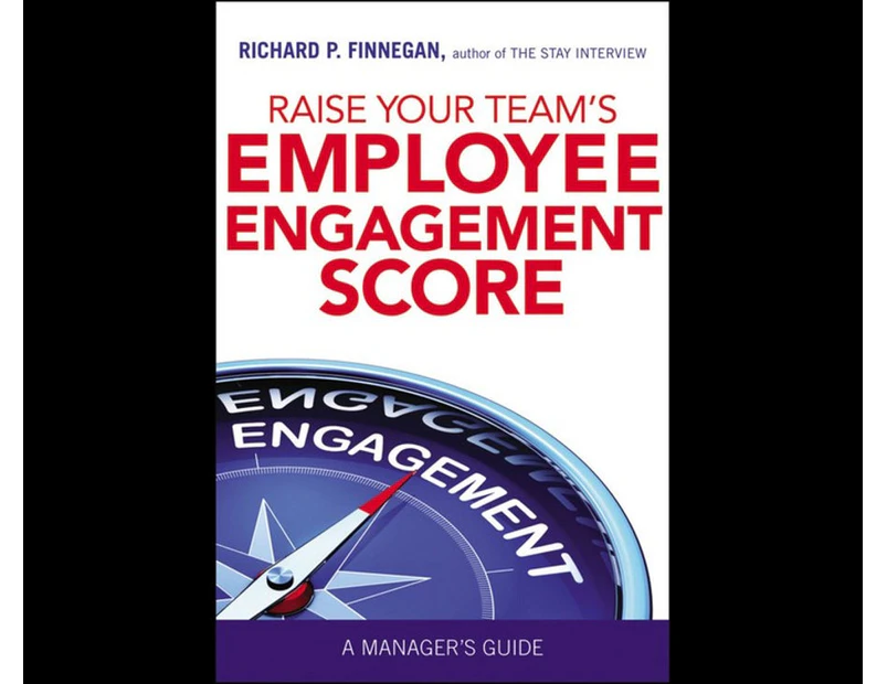 Raise Your Team's Employee Engagement Score : A Manager's Guide