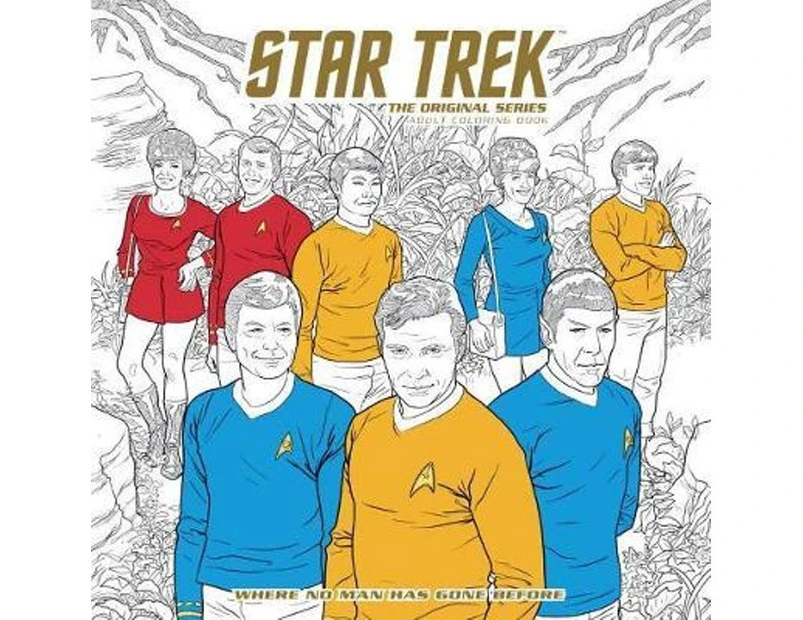Star Trek : The Original Series Adult Coloring Book - Where No Man Has Gone Before