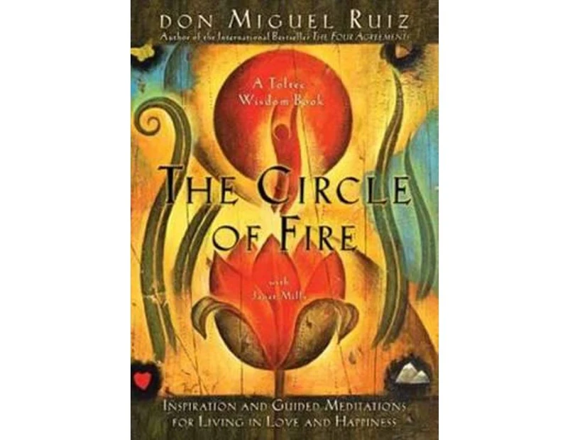 The Circle of Fire : Inspiration and Guided Meditations for Living in Love and Happiness