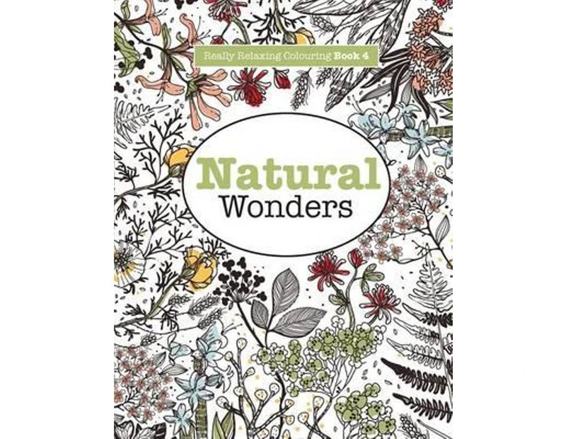 Natural Wonders : A Colourful Journey Through the Natural World : Really Relaxing Colouring Book : Volume 4