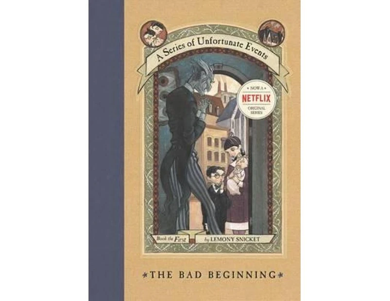 The Bad Beginning :  A Series of Unfortunate Events : Book 1