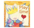 The Things I Love About Playtime Hardback Book by Trace Moroney
