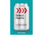 Brand Hustle : How Impatient Organisations Build Profitable Brands, Fast.