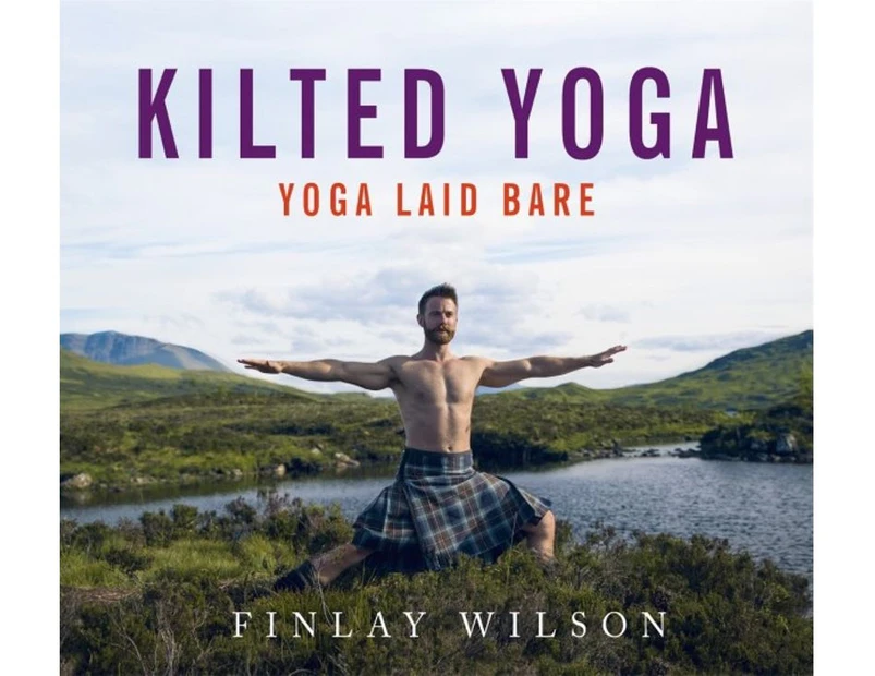 Kilted Yoga : Yoga, laid bare