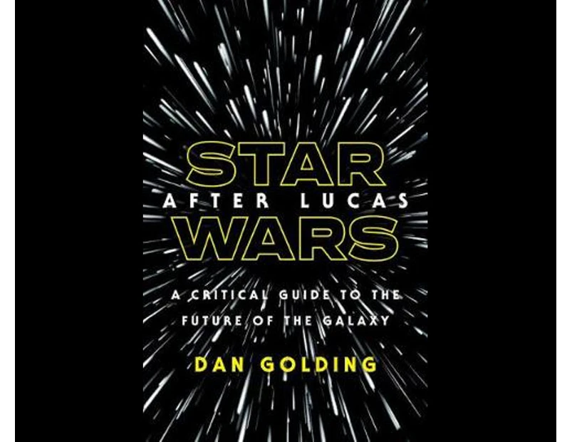 Star Wars after Lucas : A Critical Guide to the Future of the Galaxy