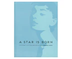 A Star Is Born: The Moment an Actress Becomes an Icon Hardcover Book by George Tiffin