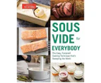 Sous Vide For Everybody : The Easy, Foolproof Cooking Technique That's Sweeping the World