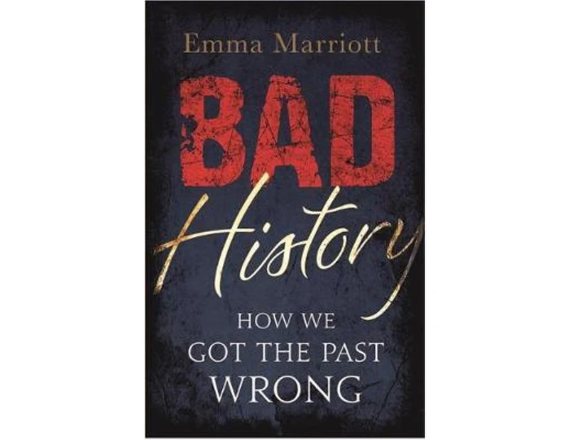 Bad History : How We Got the Past Wrong