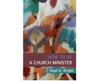 How to Be a Church Minister - Paperback