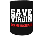 123t Stubby Holder - Save A Virgin - Funny Novelty Stubbie Birthday Christmas Gift