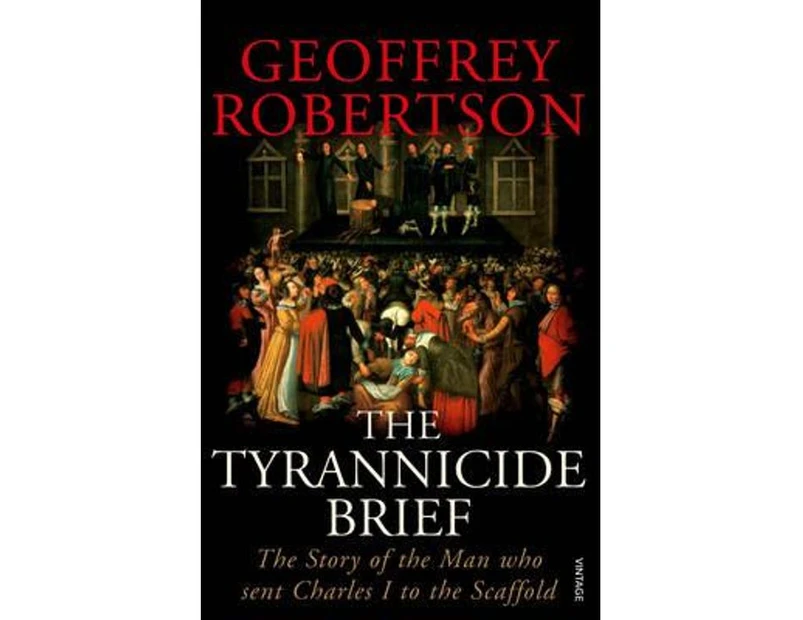 The Tyrannicide Brief : The Story of the Man who sent Charles I to the Scaffold