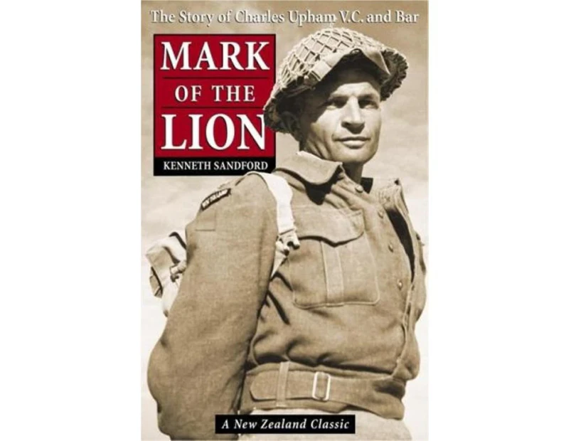 Mark of the Lion : the Story of Charles Upham VC & Bar