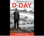 D-Day, 75th Anniversary : A Millennials' Guide