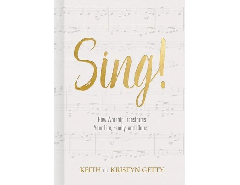 Sing! : How Worship Transforms Your Life, Family, and Church