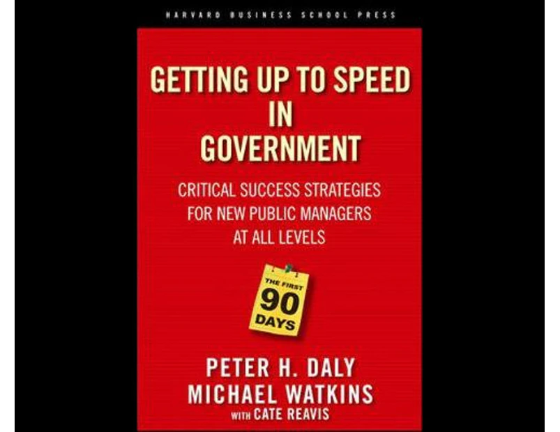 The First 90 Days in Government : Critical Success Strategies for New Public Managers at All Levels