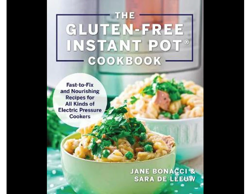 The Gluten-Free Instant Pot Cookbook : Fast to Fix and Nourishing Recipes for All Kinds of Electric Pressure Cookers