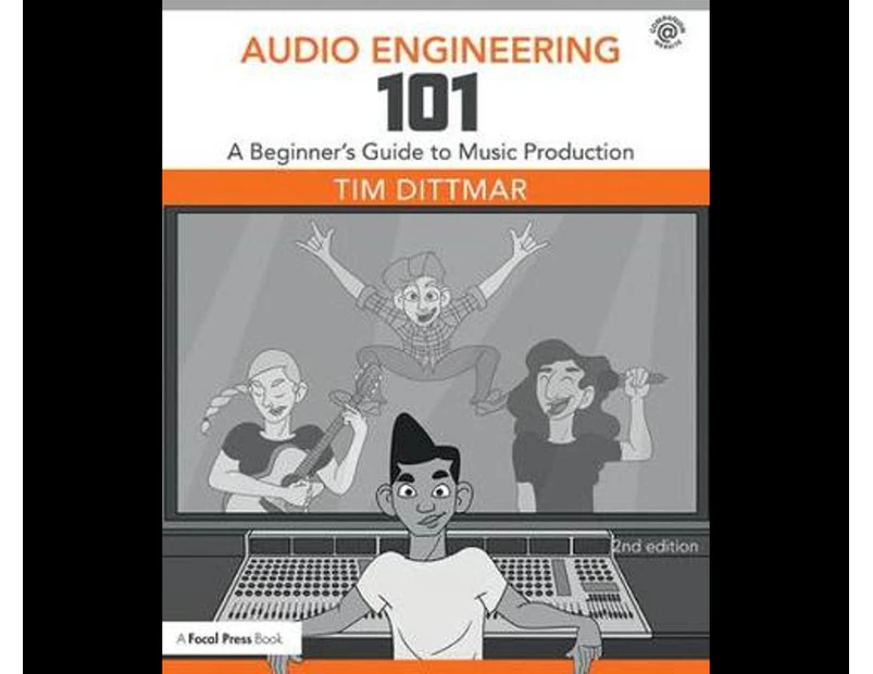 Audio Engineering 101 : A Beginner's Guide to Music Production 2nd Edition